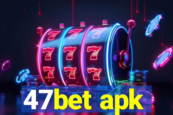 47bet apk